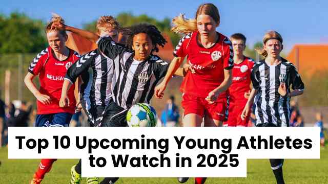 Top 10 Upcoming Young Athletes to Watch in 2025